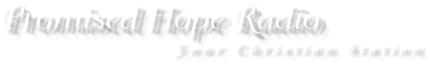 Promised Hope Radio Your Christian Station